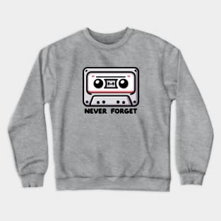 Never Forget - Kawaii Cassette Tape - Vintage Old School Crewneck Sweatshirt